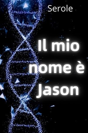 Il mio nome è Jason - romanzo sci-fy di SeRoLe | Magnimel Arts