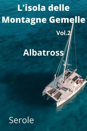 L'Isola delle Montagne gemelle Vol. 2 Albatross - romanzo avventuroso di SeRoLe | Magnimel Arts